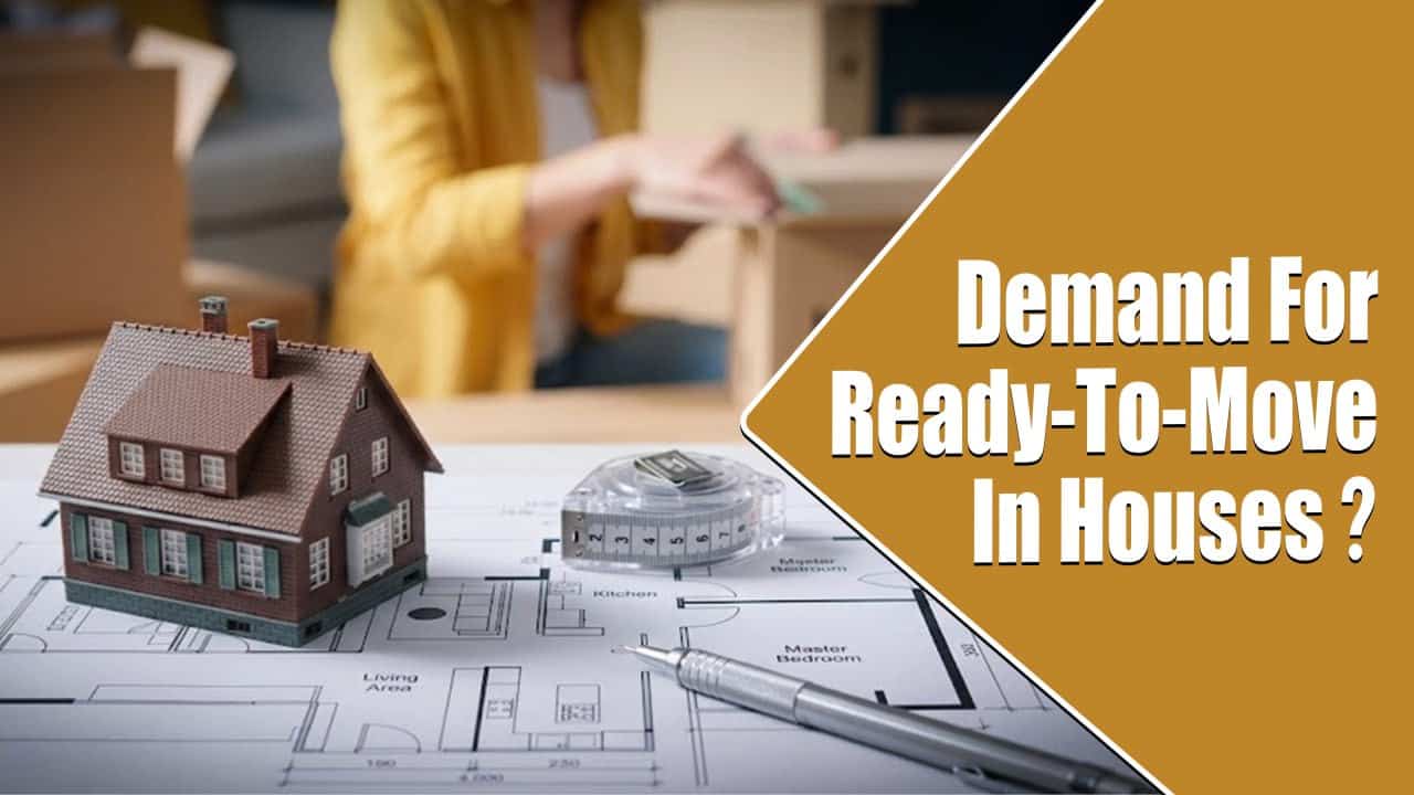 Demand For Ready-To-Move In Houses?